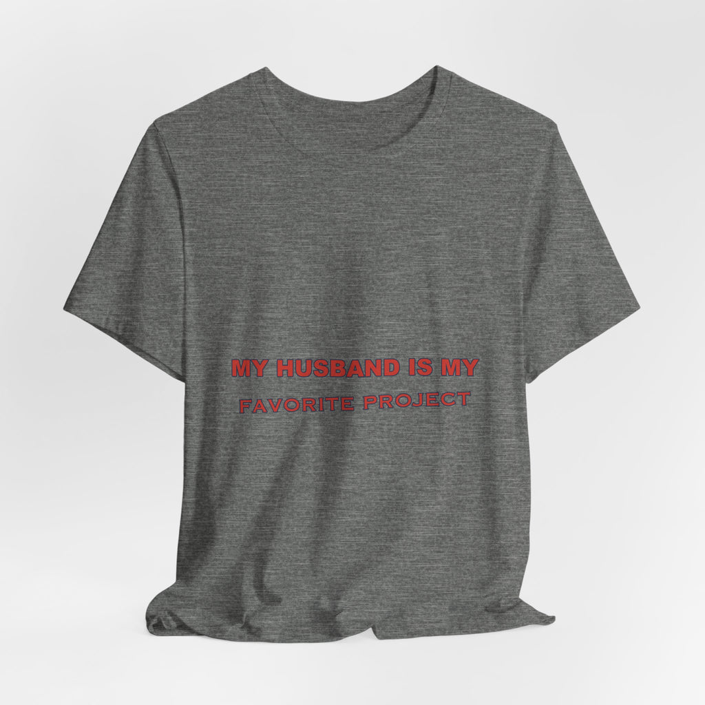 My Husband Is My Favorite Project T-Shirt — Funny Marriage Humor Tee