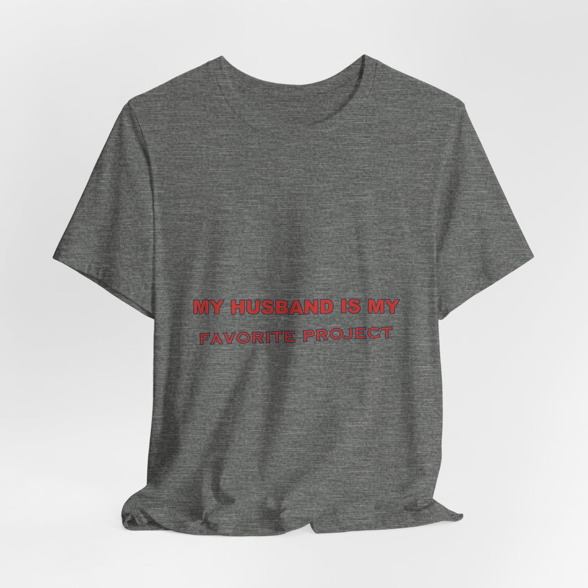 My Husband Is My Favorite Project T-Shirt — Funny Marriage Humor Tee