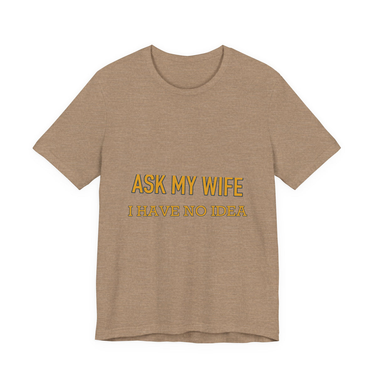 Ask My Wife, Have No Idea T-Shirt — Funny Vintage Husband Humor Tee