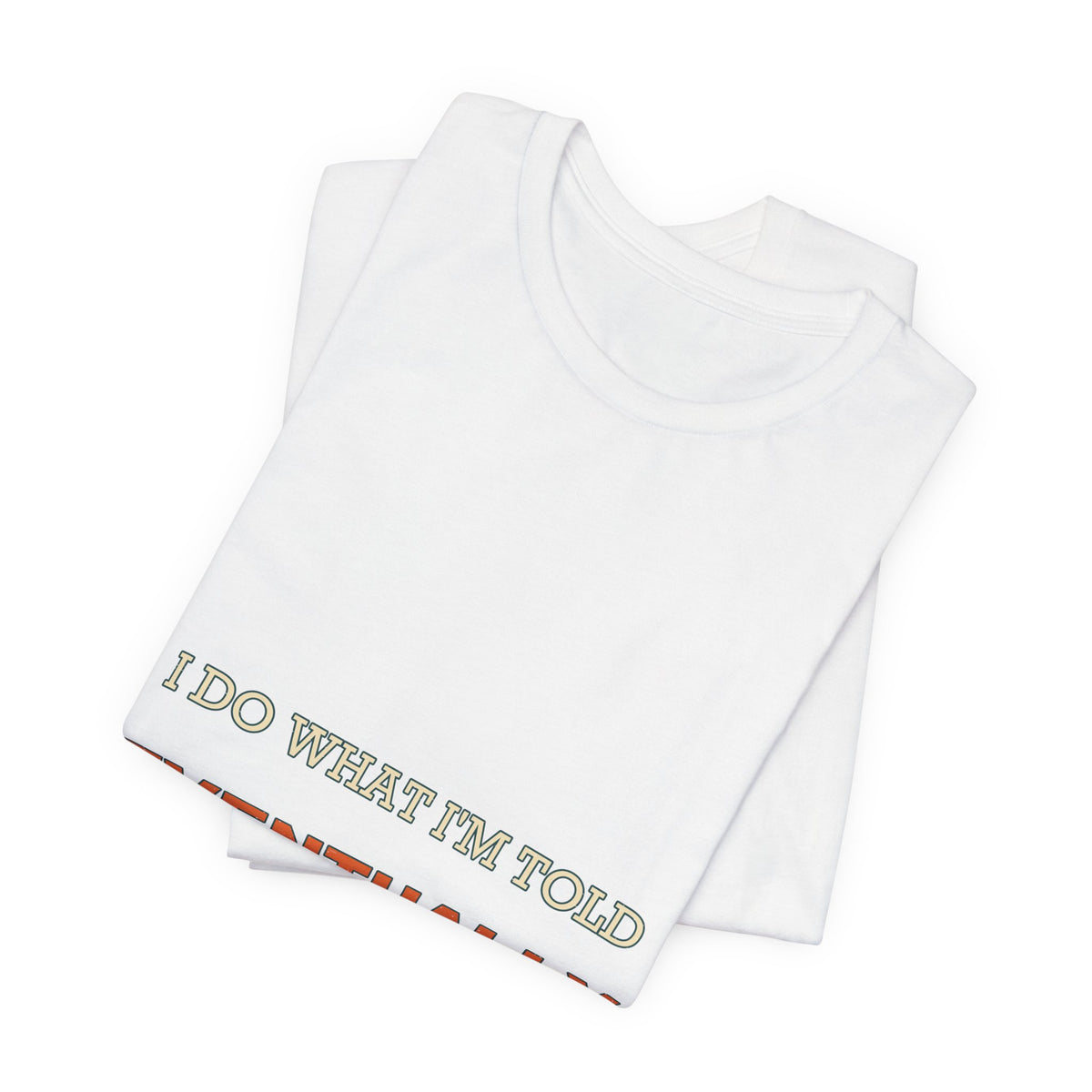 I Do What I'm Told Eventually T-Shirt — Funny Vintage Sarcasm Tee