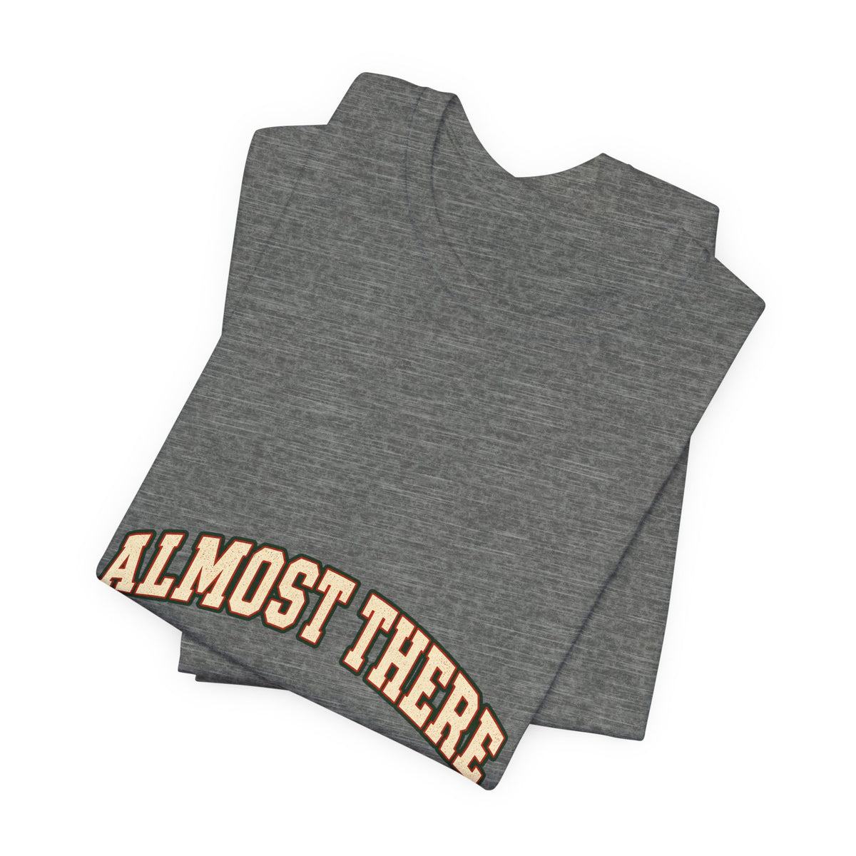 Almost There Is Not a Distance T-Shirt — Vintage Motivational Typography Tee