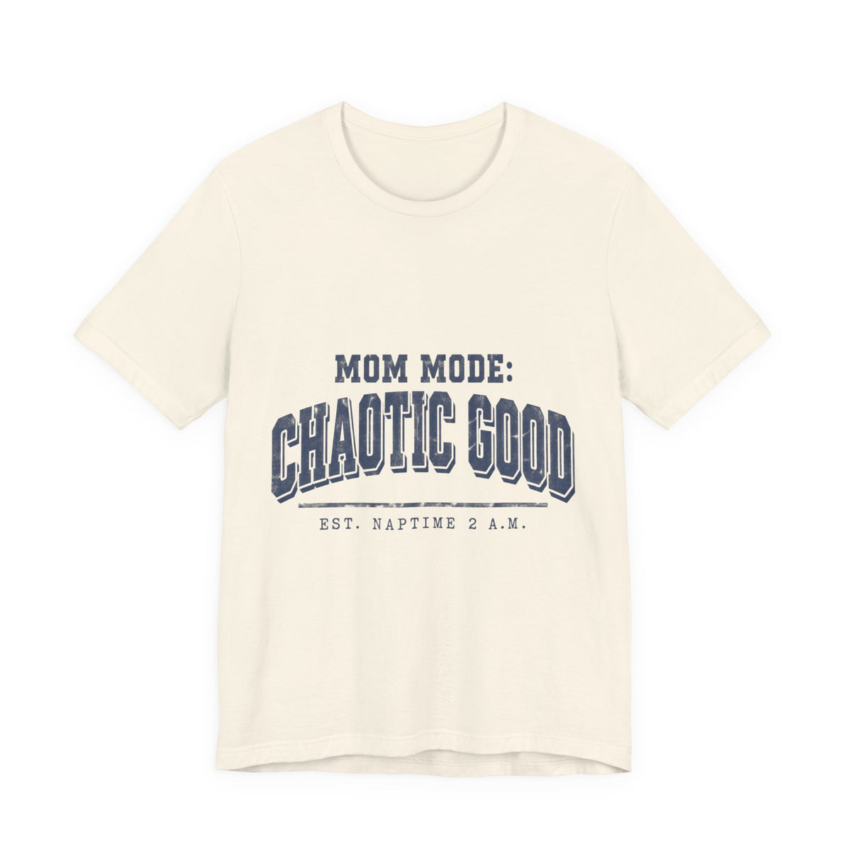 Mom Mode: Chaotic Good Tee — Funny Mom Shirt (Est. Naptime 2 A.M.)