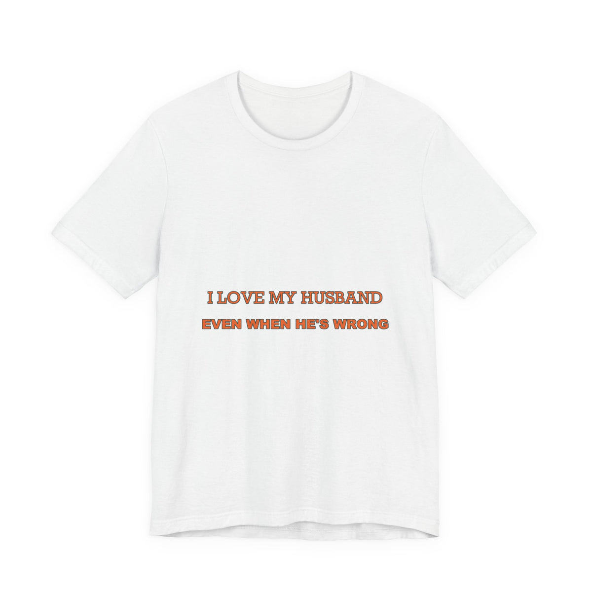 I Love My Husband Even When He's Wrong T-Shirt — Funny Marriage Humor Tee
