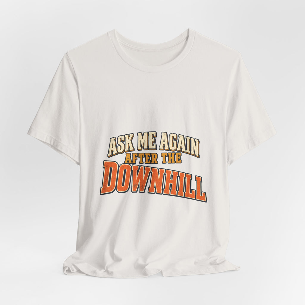 Ask Me Again After the Downhill T-Shirt — Vintage Cycling Humor Tee