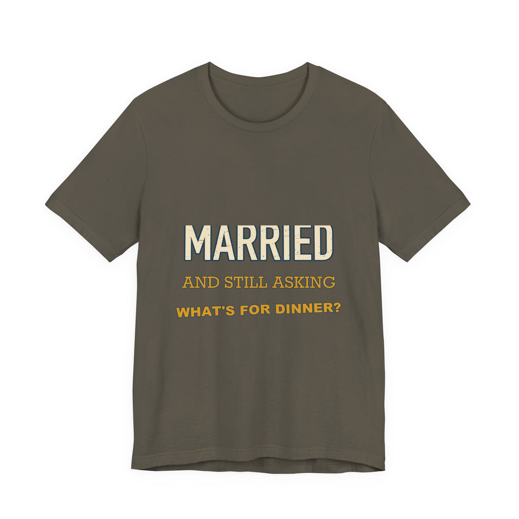 Married and Still Asking What's for Dinner? Funny Vintage Marriage T-Shirt