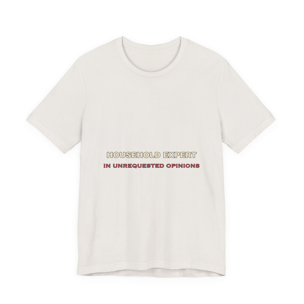 Household Expert in Unrequested Opinions T-Shirt — Funny Vintage Home Humor Tee