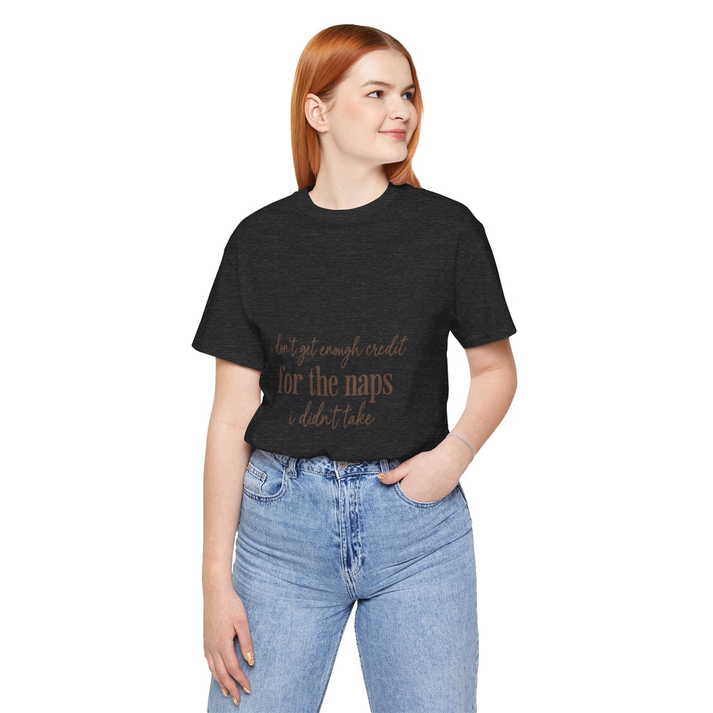 T‑Shirt — “Don’t Get Enough Credit for the Naps I Didn’t Take” Casual Graphic Tee