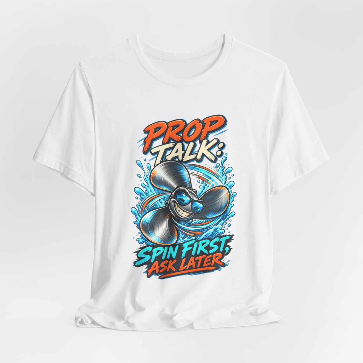 Prop Talk Spin First Ask Later T-Shirt – Playful Propeller Humor Tee