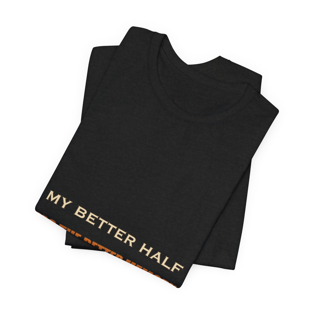 My Better Half Has the Better Memory T-Shirt — Funny Relationship Humor Tee