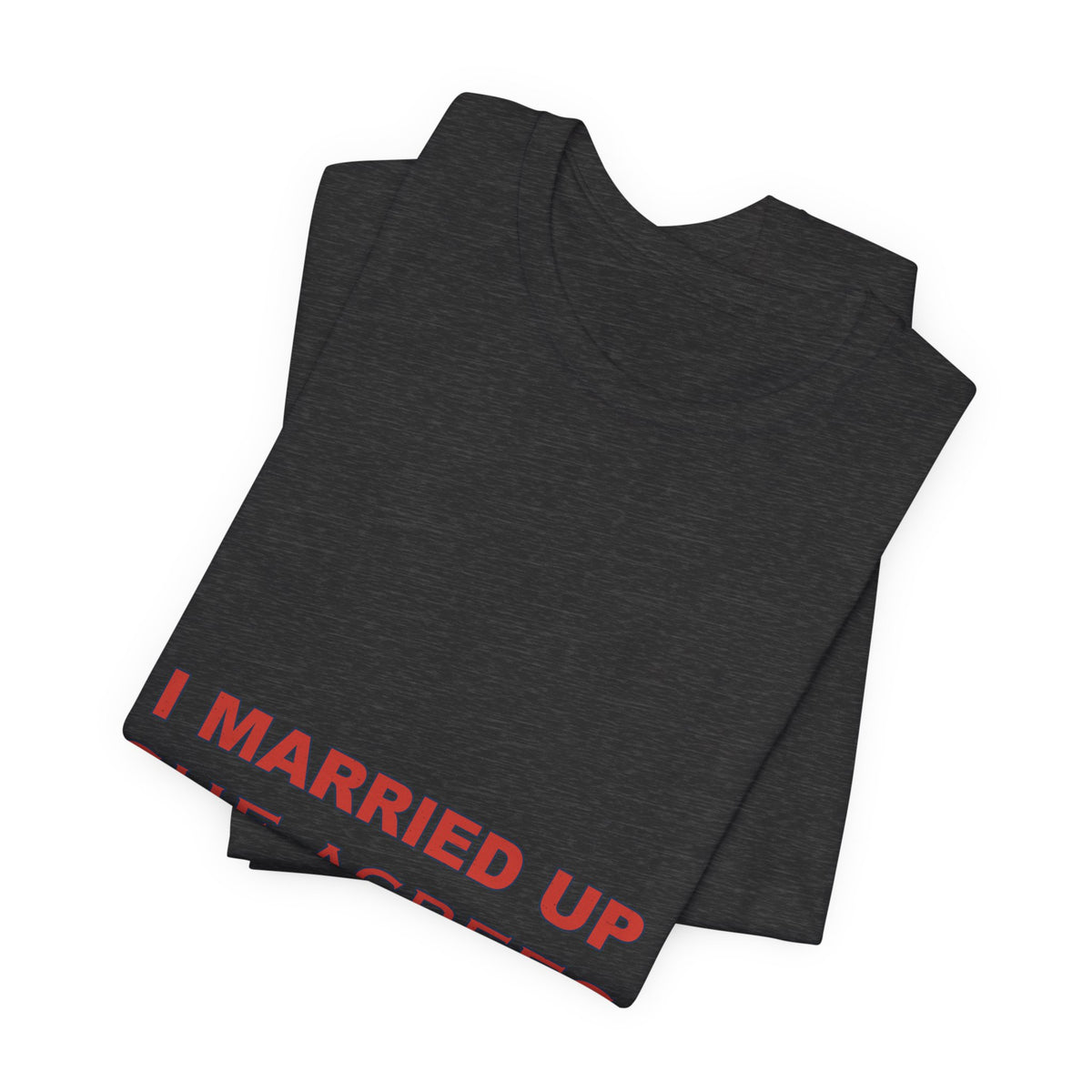 I Married Up She Agrees T-Shirt – Funny Marriage Quote Vintage Typography Tee