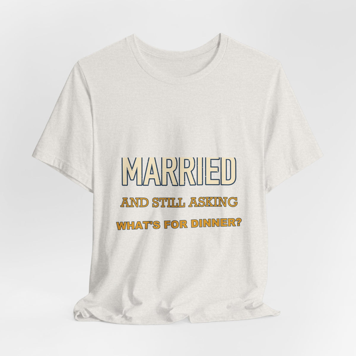 Married and Still Asking What's for Dinner? Funny Vintage Marriage T-Shirt