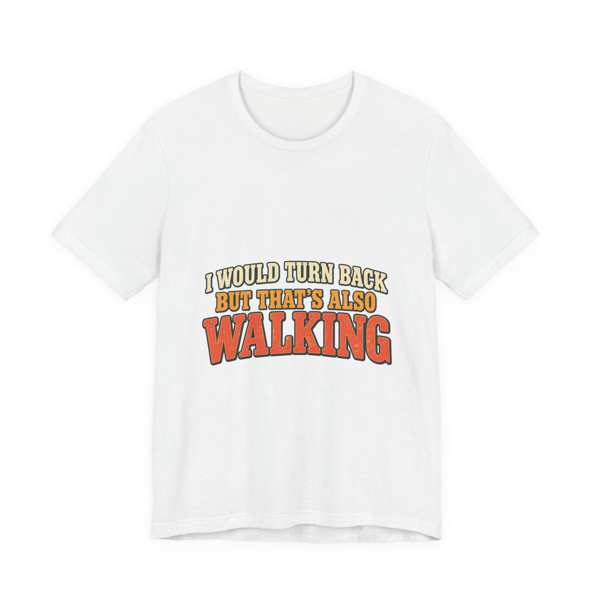 I Would Turn Back But That's Also Walking T-Shirt, Funny Vintage Hiking Tee