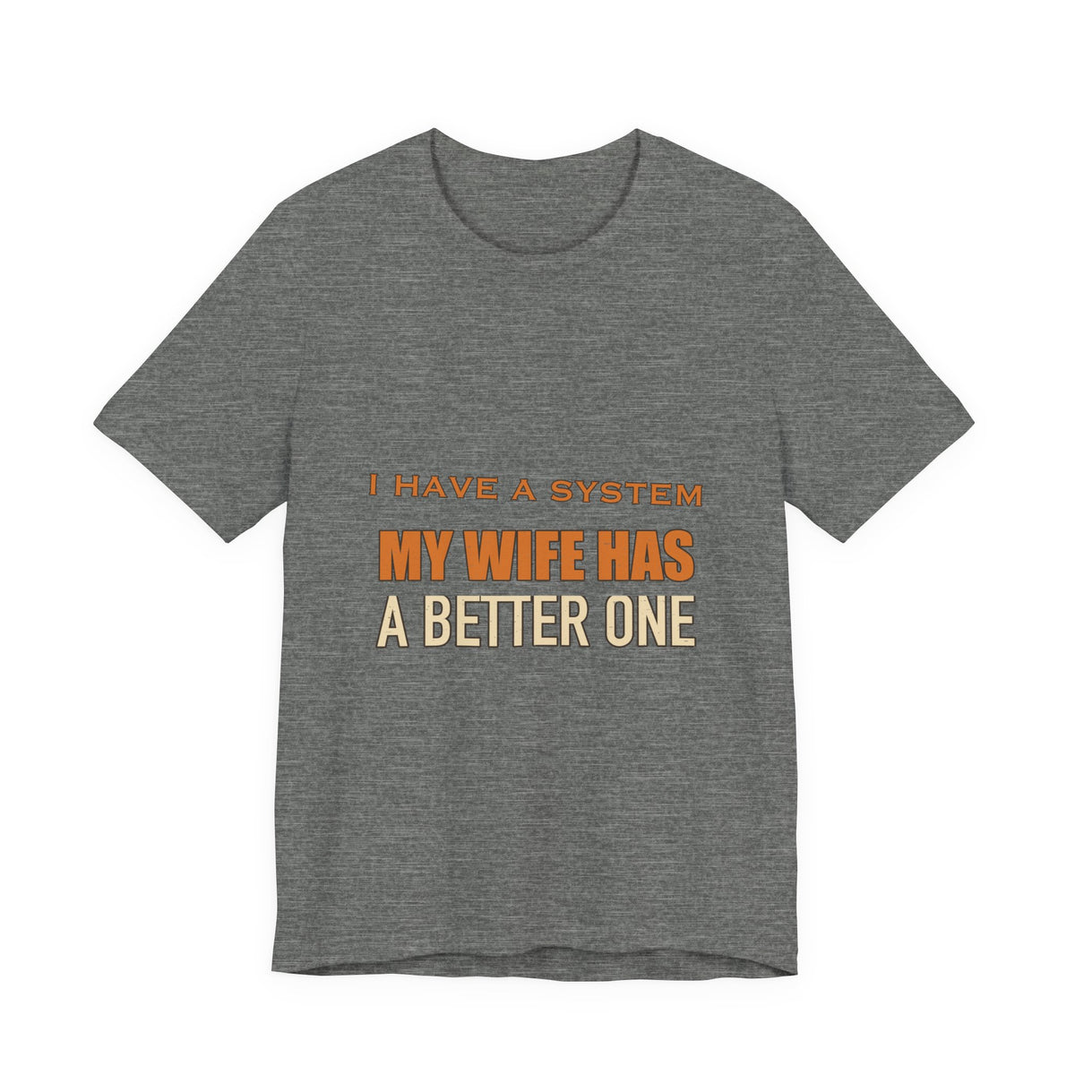 I Have a System My Wife Has a Better One T-Shirt — Funny Vintage Marriage Humor Tee