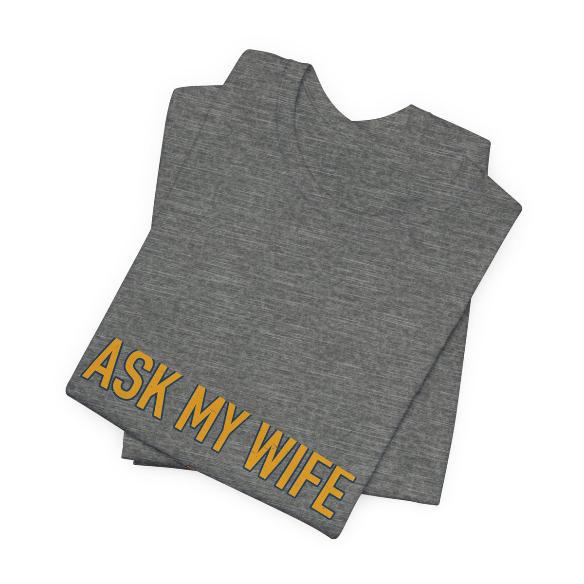 Ask My Wife, Have No Idea T-Shirt — Funny Vintage Husband Humor Tee