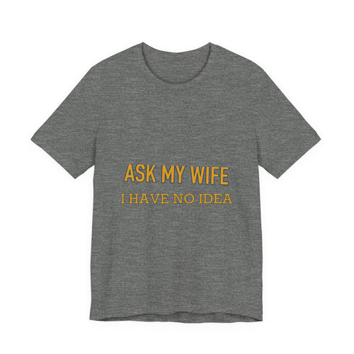 Ask My Wife, Have No Idea T-Shirt — Funny Vintage Husband Humor Tee