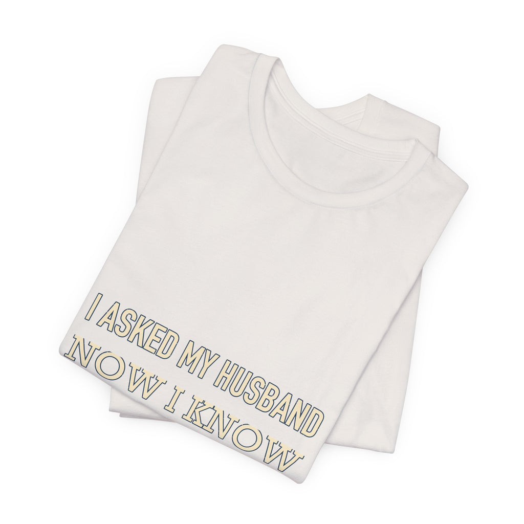 I Asked My Husband Now I Know What Not to Do T-Shirt — Funny Marriage Advice Tee