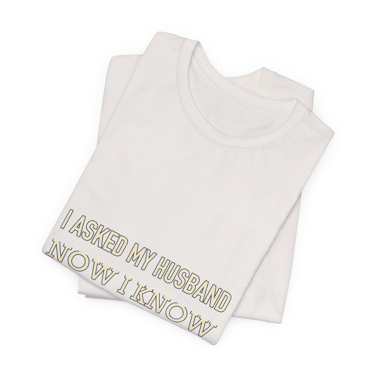 I Asked My Husband Now I Know What Not to Do T-Shirt — Funny Marriage Advice Tee