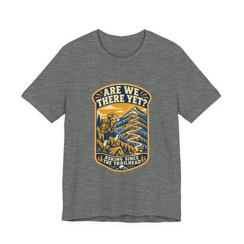 Are We There Yet? Hiking T-Shirt — Asking Since the Trailhead Vintage Mountain Adventure Tee