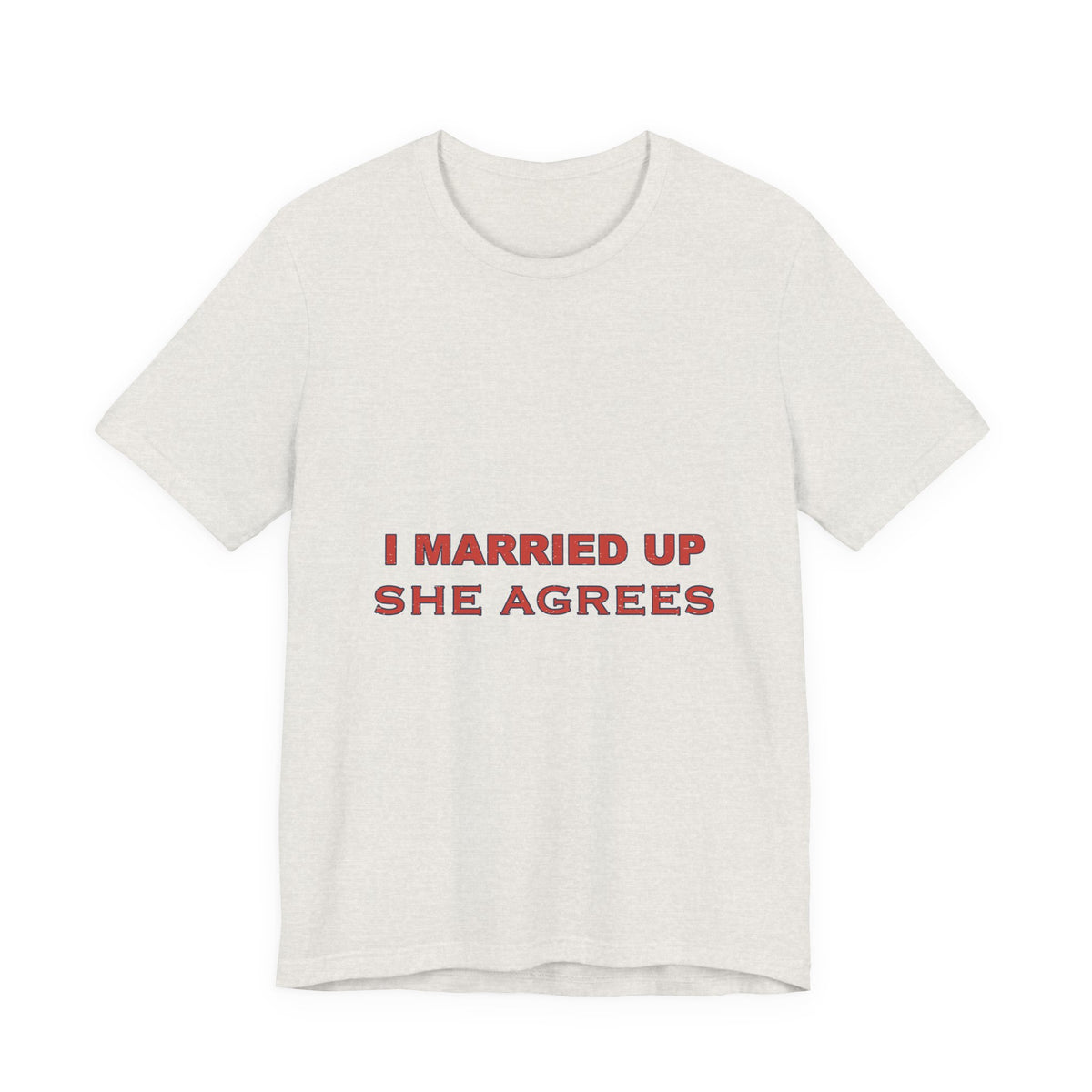 I Married Up She Agrees T-Shirt – Funny Marriage Quote Vintage Typography Tee