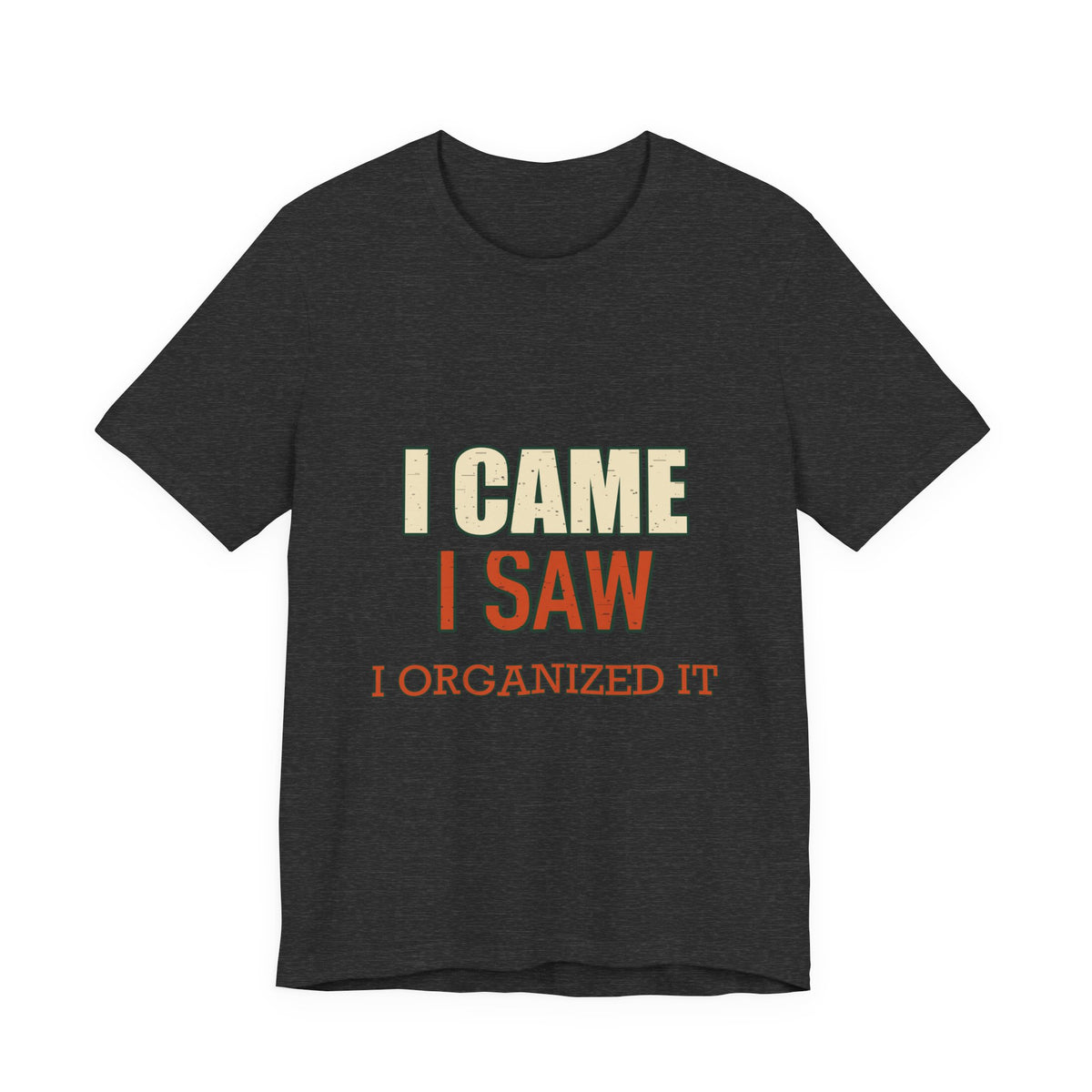 I Came I Saw I Organized It T-Shirt — Funny Vintage Organization Humor Tee