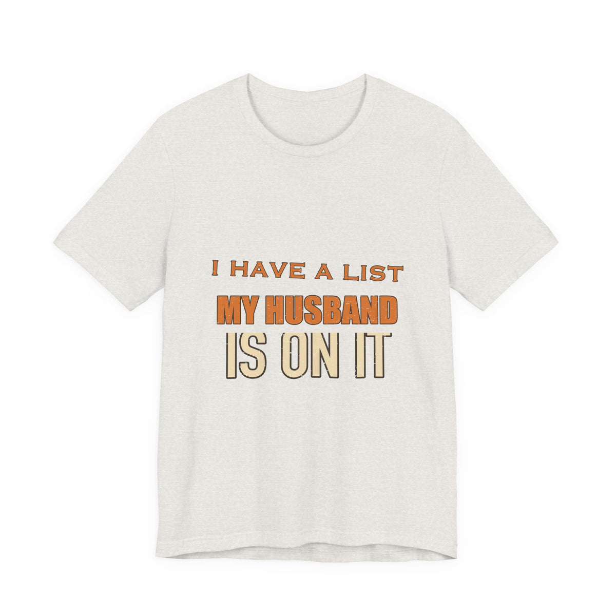 I Have a List My Husband Isn't T-Shirt — Funny Vintage Marriage Joke Tee
