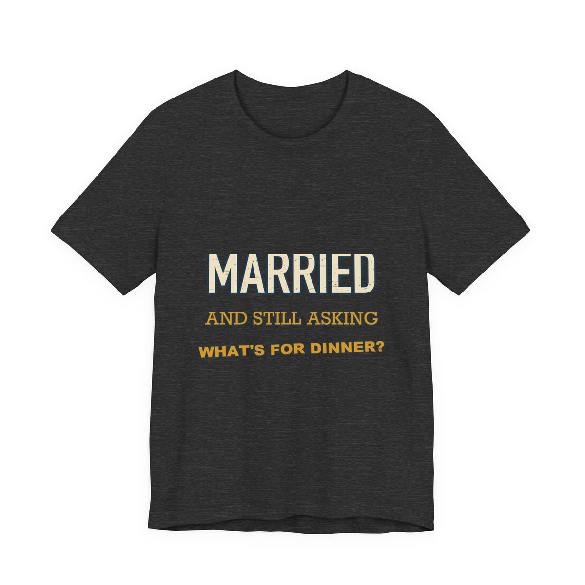 Married and Still Asking What's for Dinner? Funny Vintage Marriage T-Shirt