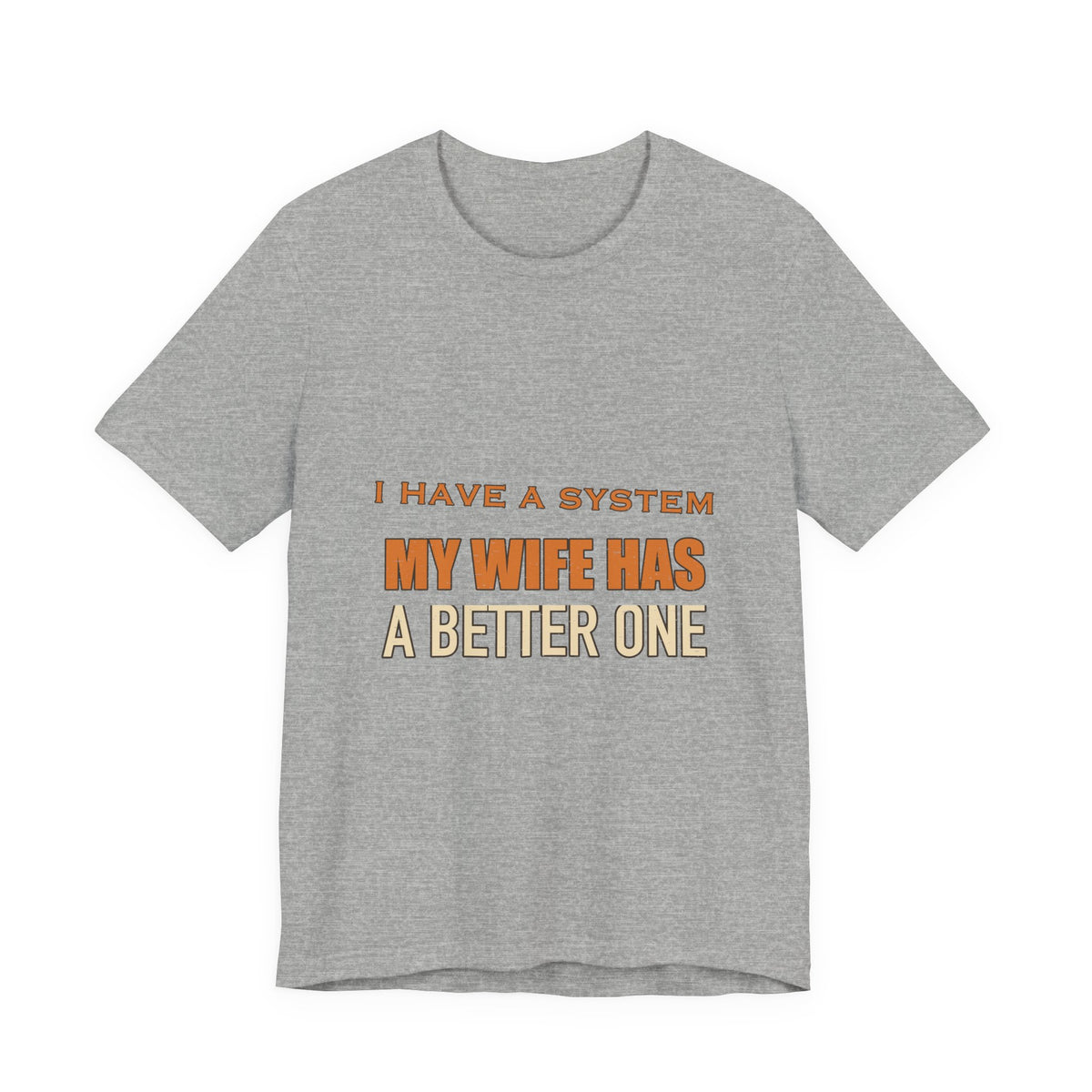 I Have a System My Wife Has a Better One T-Shirt — Funny Vintage Marriage Humor Tee
