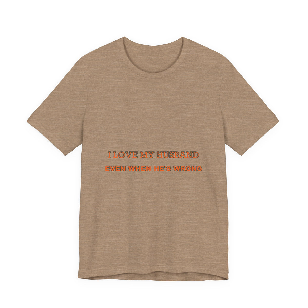 I Love My Husband Even When He's Wrong T-Shirt — Funny Marriage Humor Tee