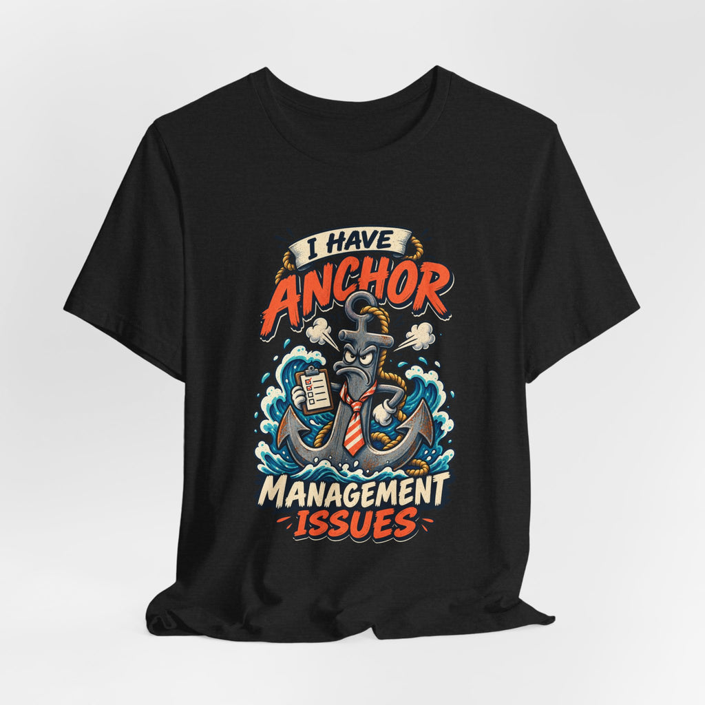 I Have Anchor Management Issues T-Shirt — Nautical Ocean Humor Tee