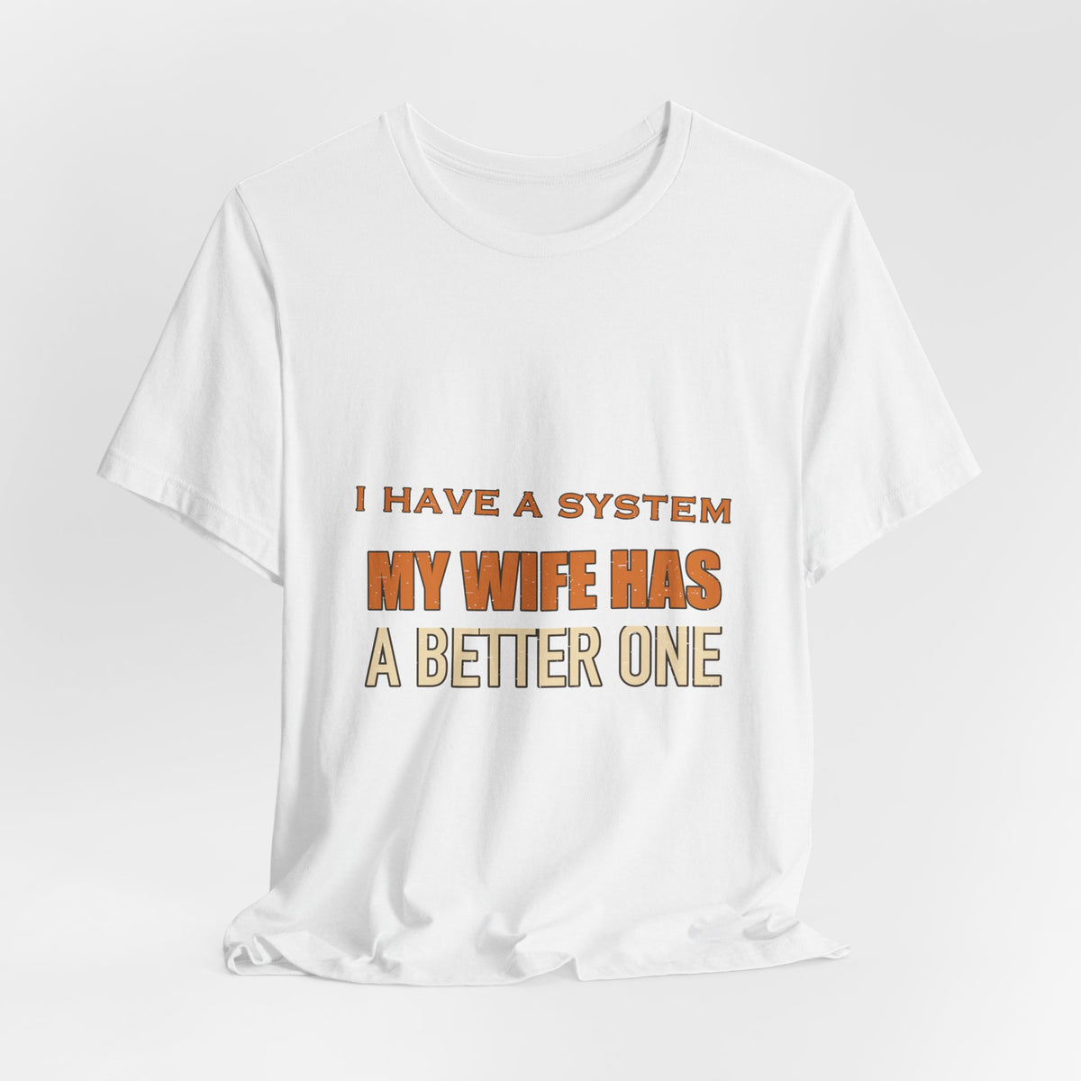 I Have a System My Wife Has a Better One T-Shirt — Funny Vintage Marriage Humor Tee