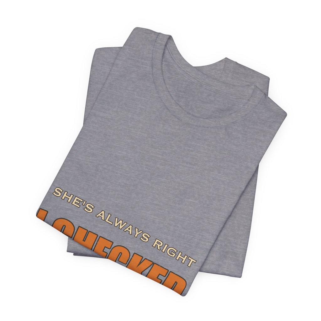 She's Always Right T-Shirt — I Checked Funny Vintage Slogan Tee