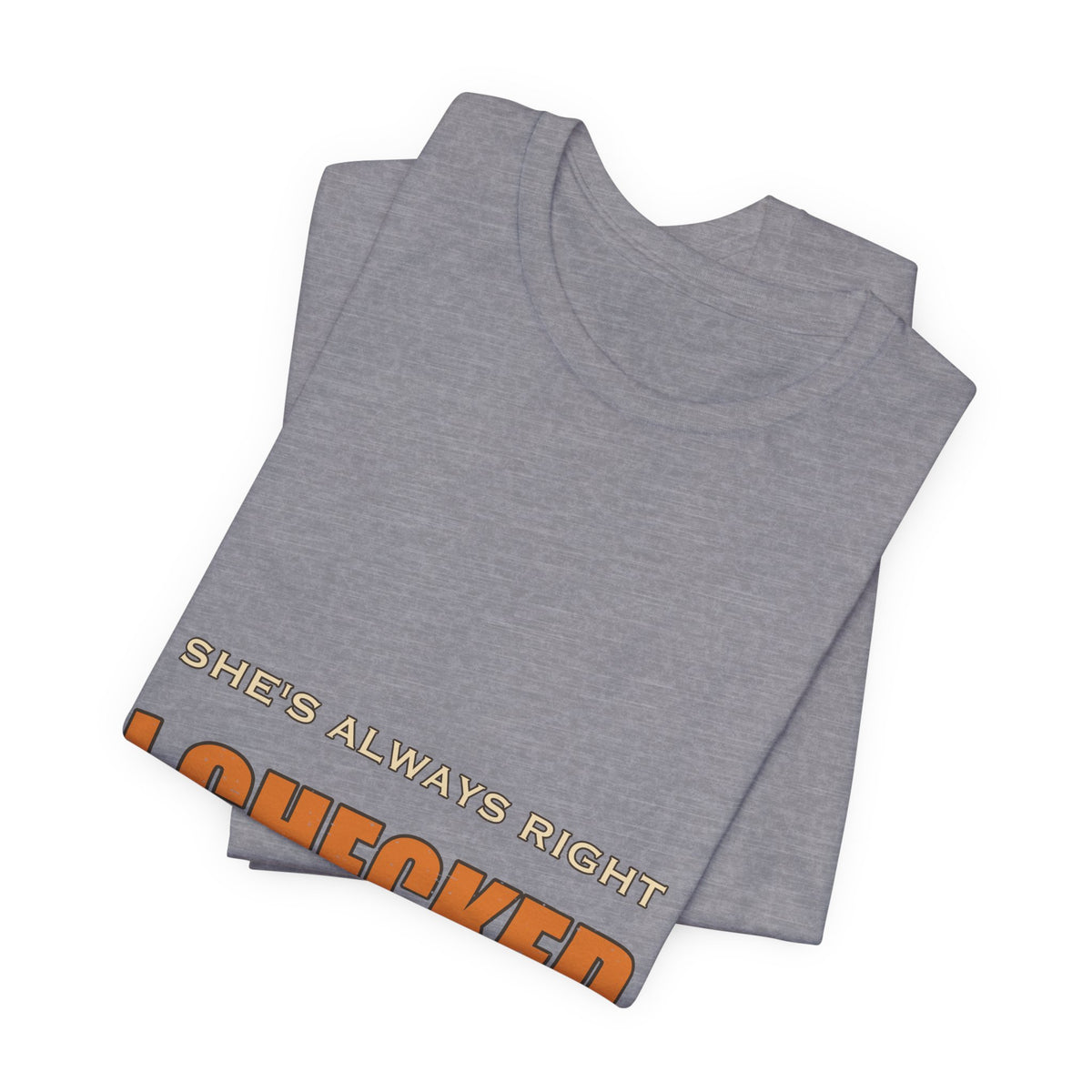 She's Always Right T-Shirt — I Checked Funny Vintage Slogan Tee
