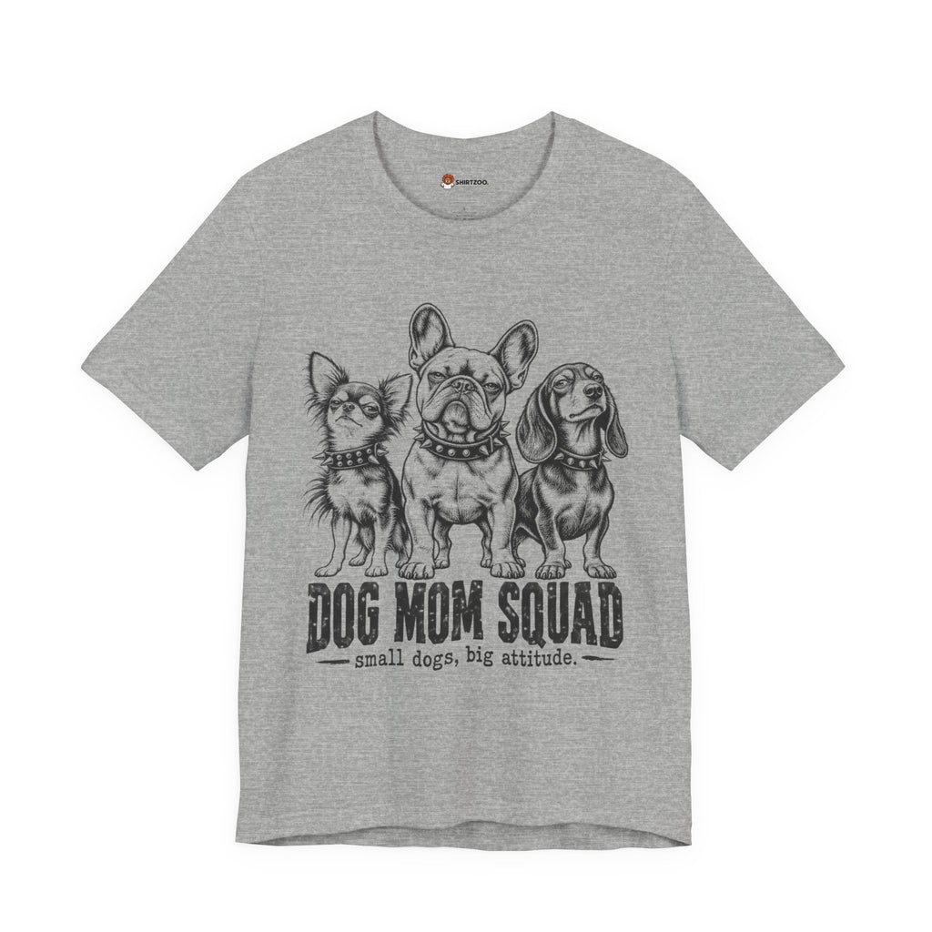 Dog Mom Squad T-Shirt — Small Dogs, Big Attitude Graphic Tee