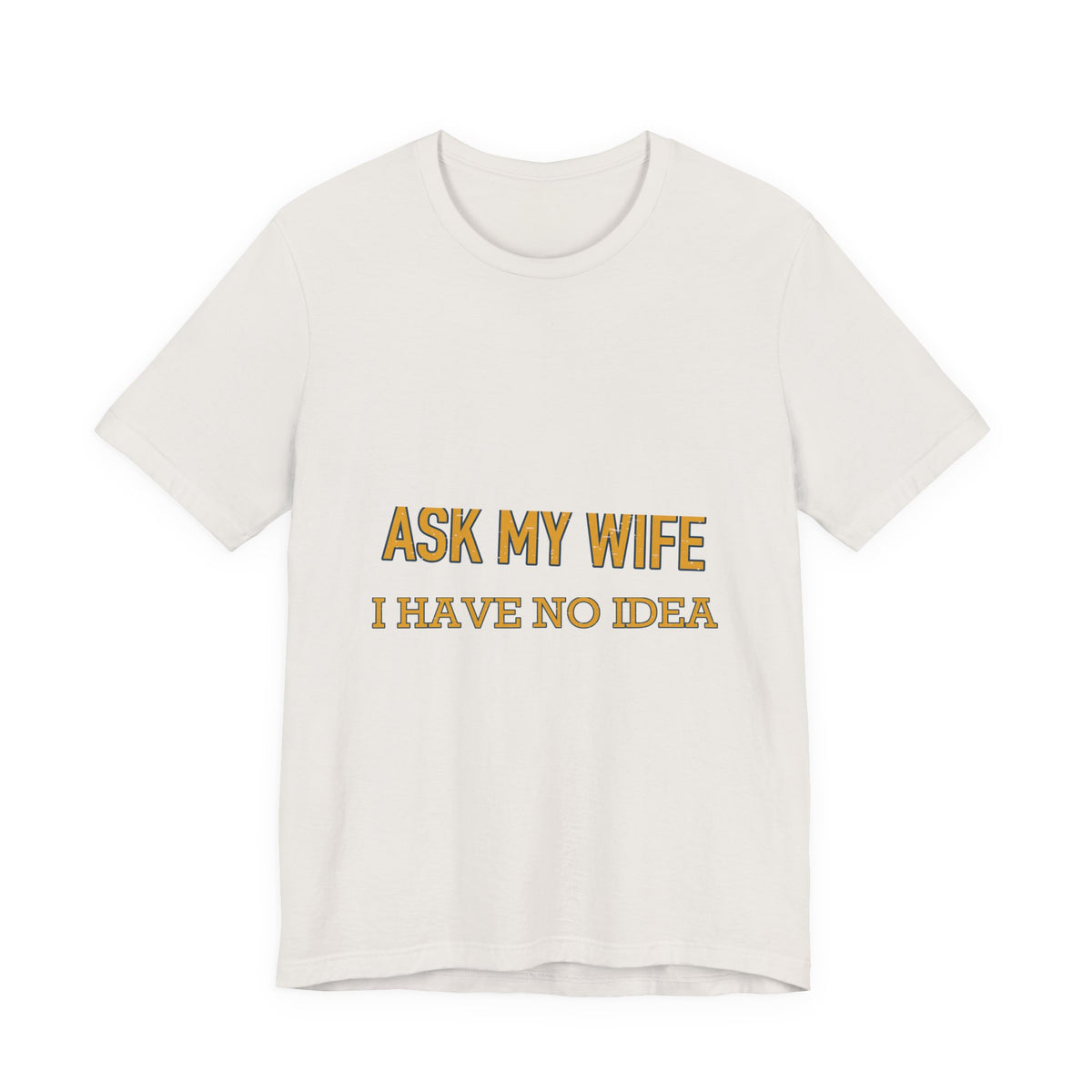 Ask My Wife, Have No Idea T-Shirt — Funny Vintage Husband Humor Tee