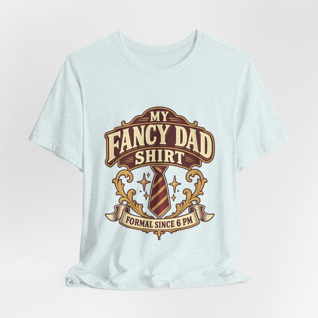 My Fancy Dad Shirt T-Shirt — “Formal Since 6 PM” Vintage Dapper Dad Tee