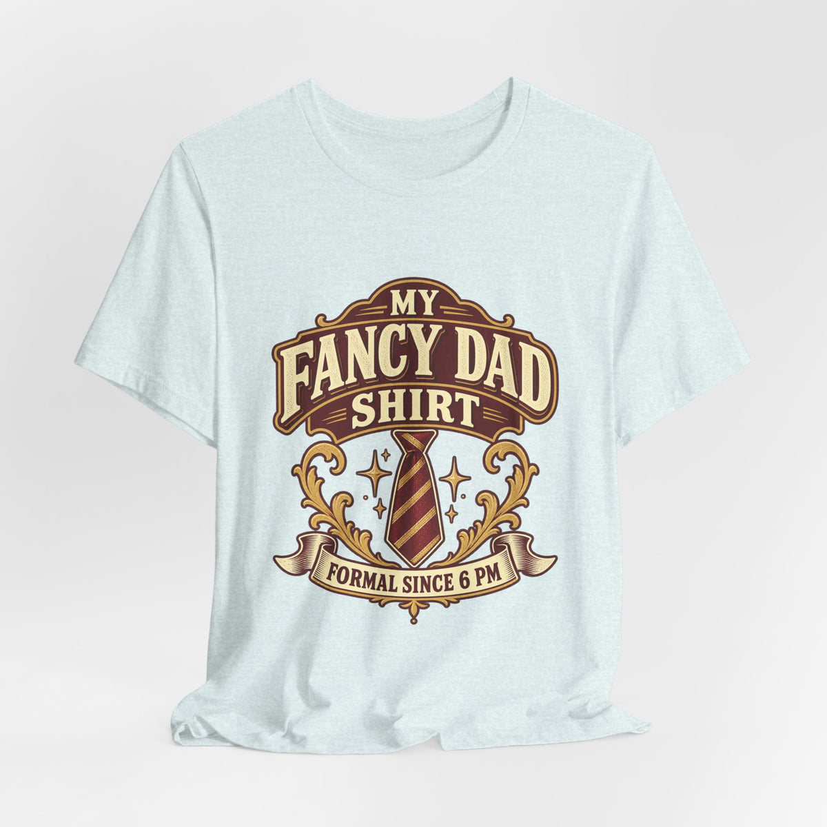 My Fancy Dad Shirt T-Shirt — “Formal Since 6 PM” Vintage Dapper Dad Tee