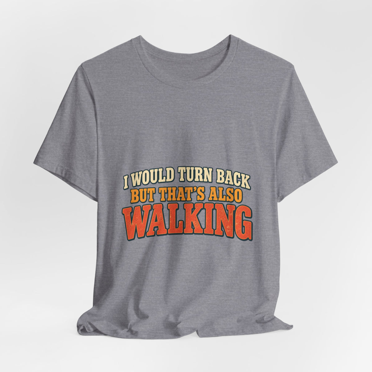 I Would Turn Back But That's Also Walking T-Shirt, Funny Vintage Hiking Tee