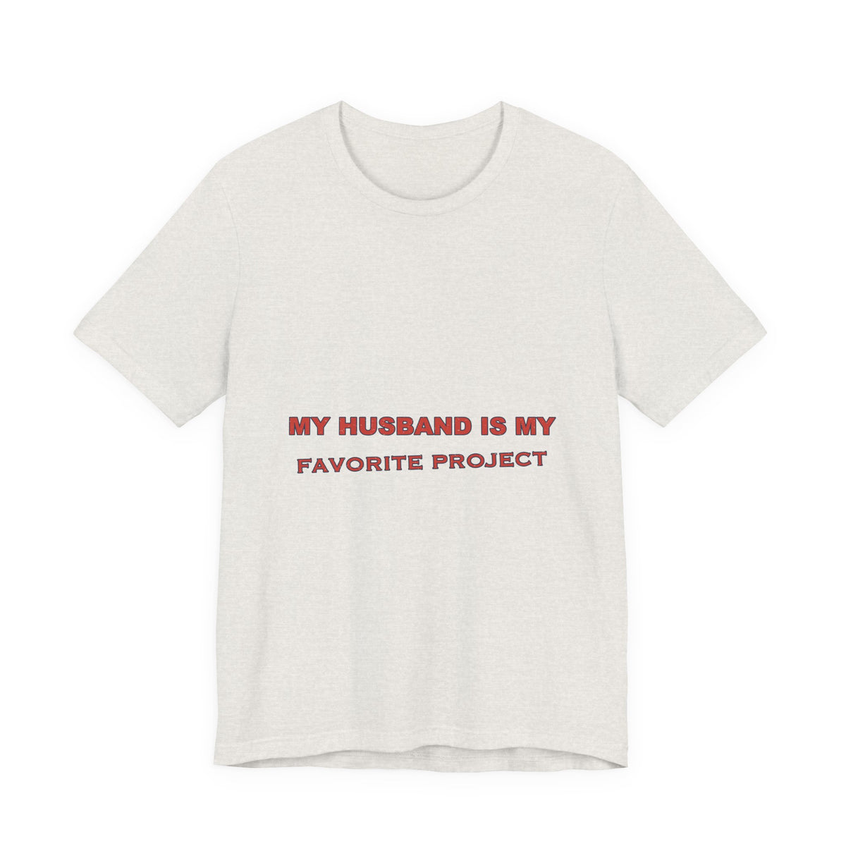 My Husband Is My Favorite Project T-Shirt — Funny Marriage Humor Tee