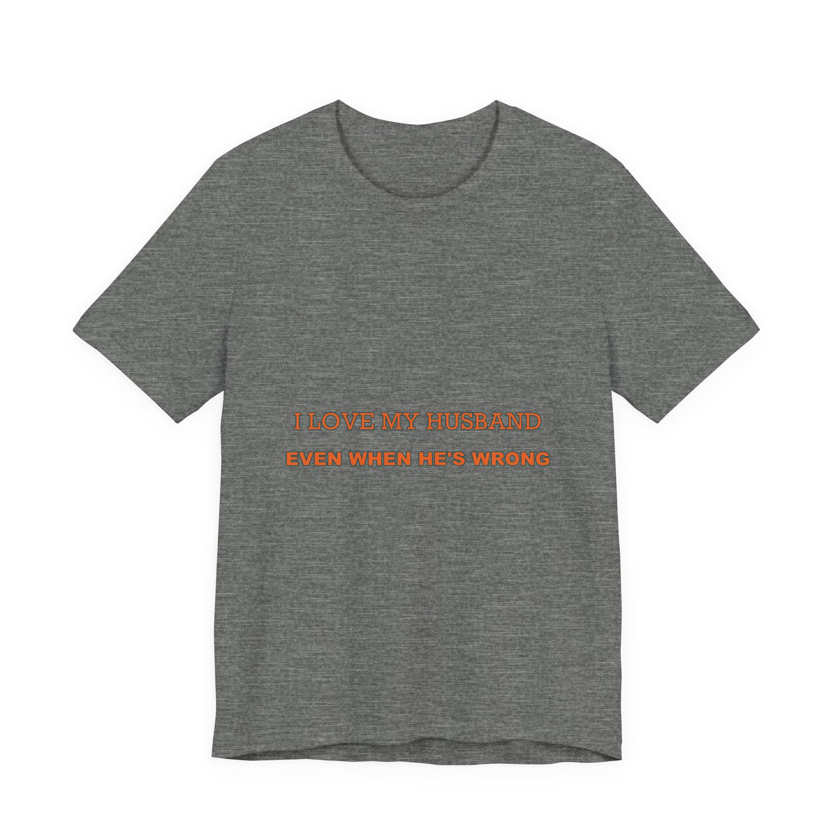 I Love My Husband Even When He's Wrong T-Shirt — Funny Marriage Humor Tee