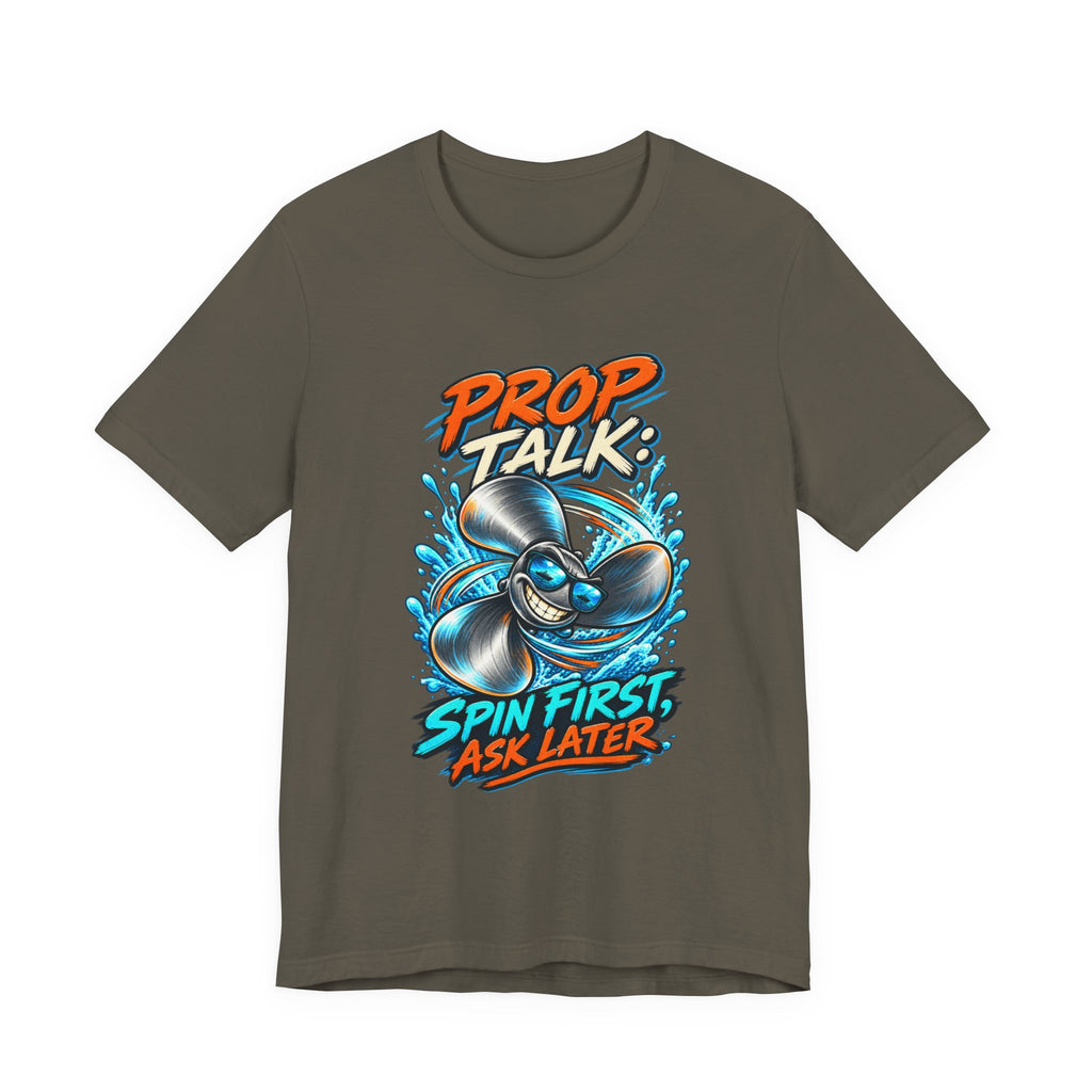 Prop Talk Spin First Ask Later T-Shirt – Playful Propeller Humor Tee