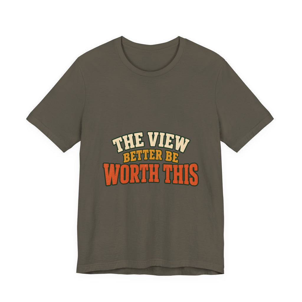 The View Better Be Worth This T-Shirt — Funny Vintage Adventure Quote Tee