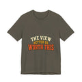 The View Better Be Worth This T-Shirt — Funny Vintage Adventure Quote Tee