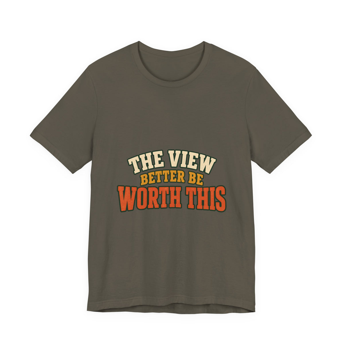 The View Better Be Worth This T-Shirt — Funny Vintage Adventure Quote Tee