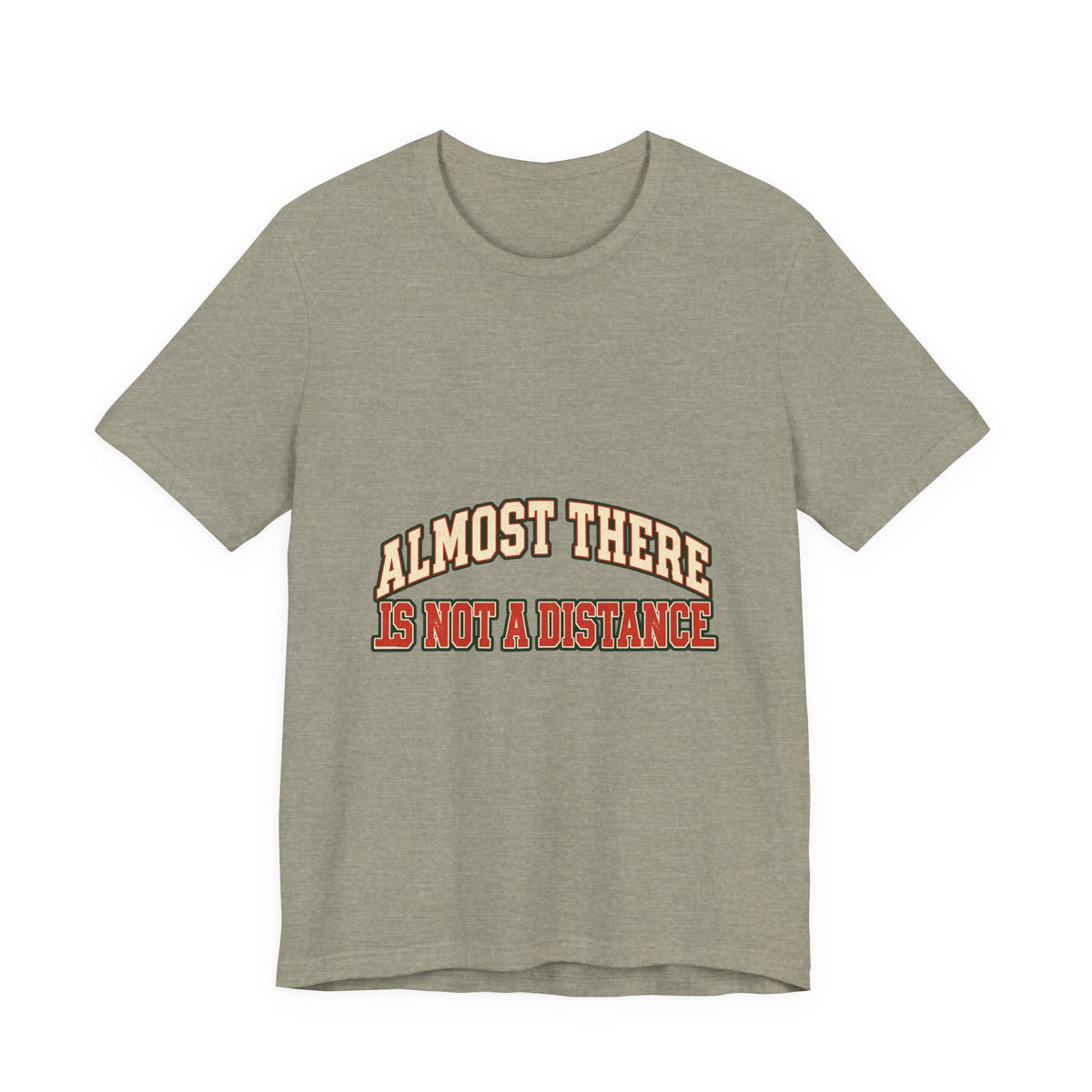 Almost There Is Not a Distance T-Shirt — Vintage Motivational Typography Tee