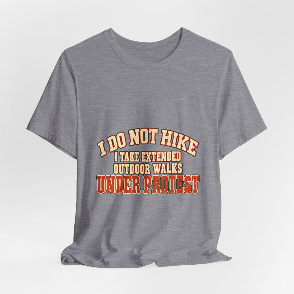 I Do Not Hike T-Shirt — Extended Outdoor Walks Under Protest Vintage Funny Hiking Tee
