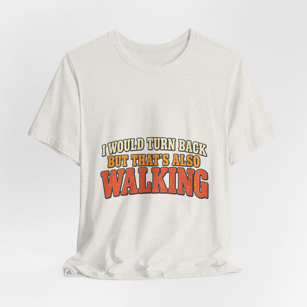 I Would Turn Back But That's Also Walking T-Shirt, Funny Vintage Hiking Tee