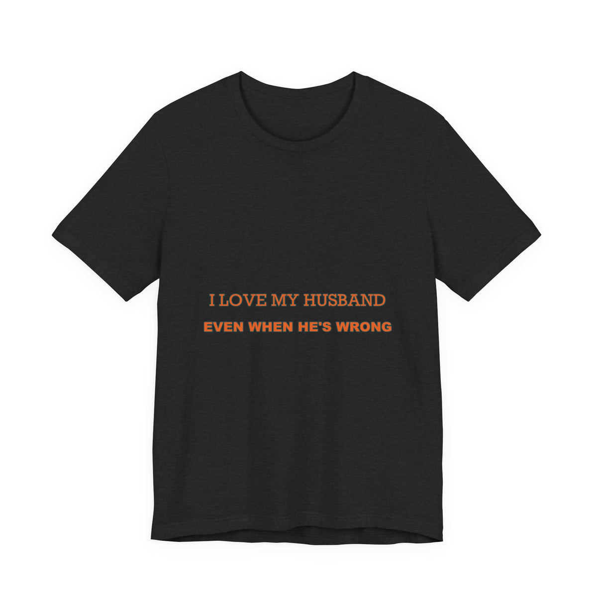 I Love My Husband Even When He's Wrong T-Shirt — Funny Marriage Humor Tee