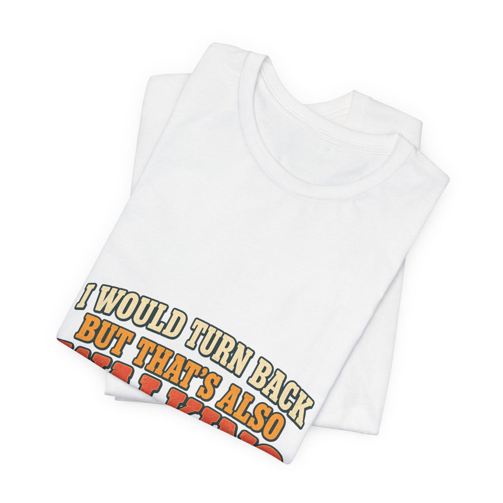 I Would Turn Back But That's Also Walking T-Shirt, Funny Vintage Hiking Tee