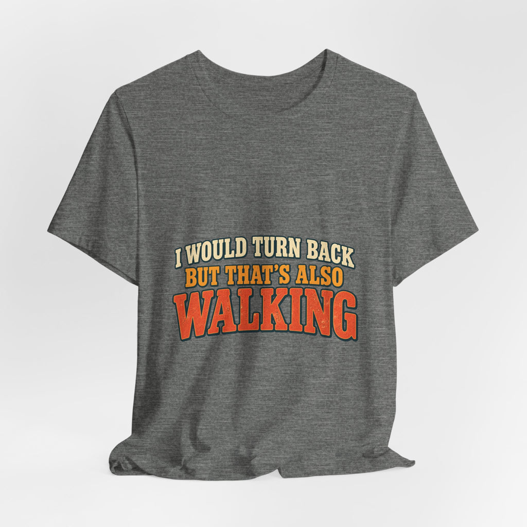 I Would Turn Back But That's Also Walking T-Shirt, Funny Vintage Hiking Tee