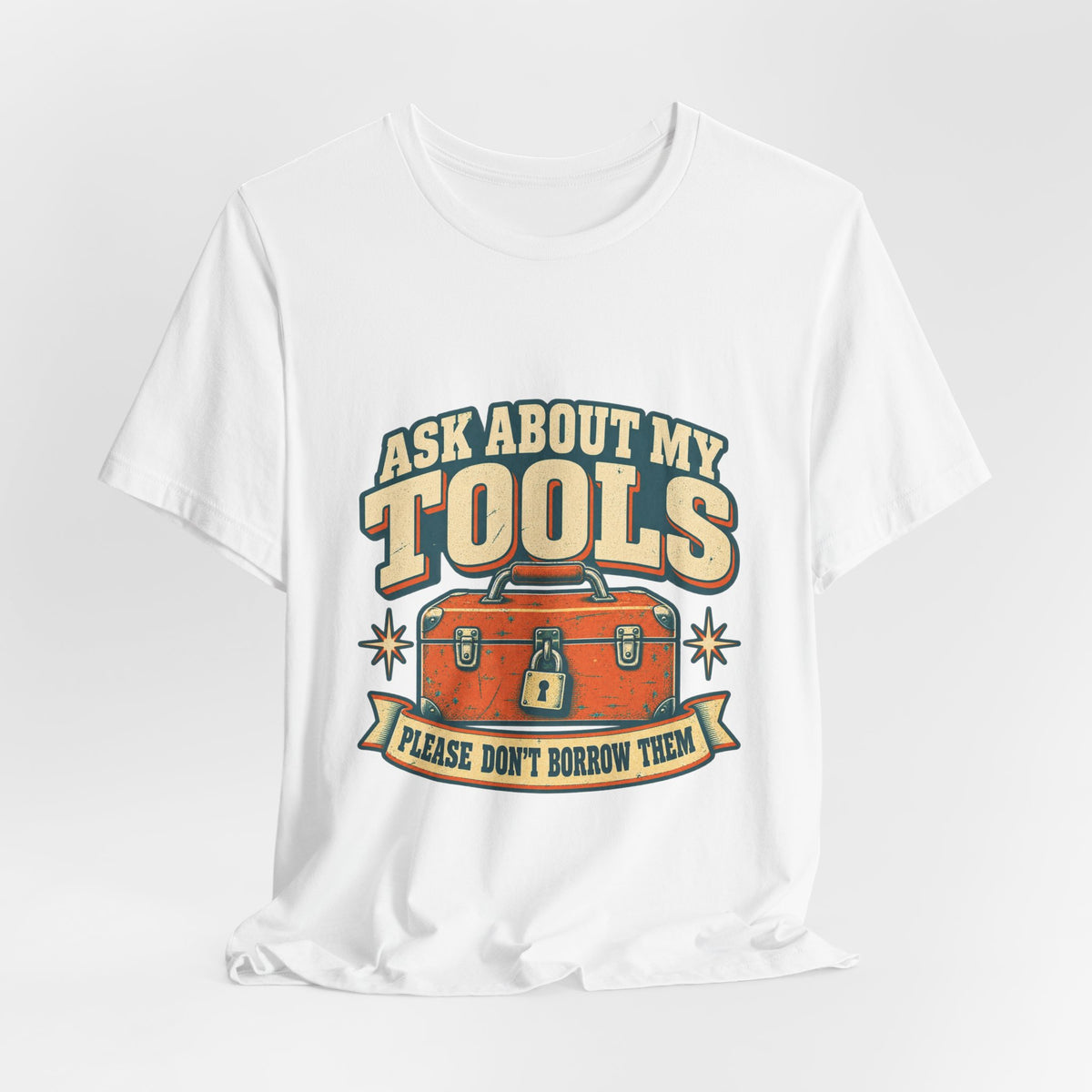 Ask About My Tools T-Shirt — Please Don't Borrow Them Vintage Workshop Humor Tee